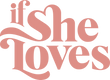 IF SHE LOVES